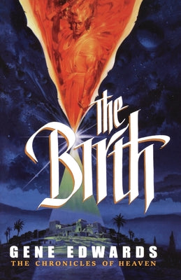 Cover Image for The Birth: The Birth: A Novel of Heaven and the Nativity -- Gene Edwards, Paperback