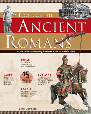 Cover Image for Tools of the Ancient Romans: A Kid's Guide to the History & Science of Life in Ancient Rome -- Rachel Dickinson, Paperback