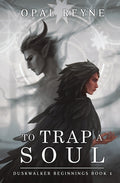 Cover Image for To Trap a Soul: Duskwalker Beginnings 1 -- Opal Reyne, Paperback