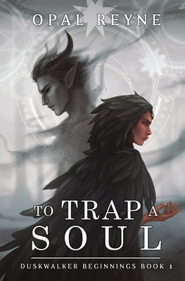 Cover Image for To Trap a Soul: Duskwalker Beginnings 1 -- Opal Reyne, Paperback