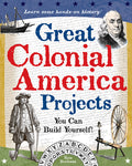Cover Image for Great Colonial America Projects: You Can Build Yourself -- Kris Bordessa, Paperback