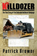 Cover Image for Killdozer: The True Story of the Colorado Bulldozer Rampage -- Patrick F. Brower, Paperback