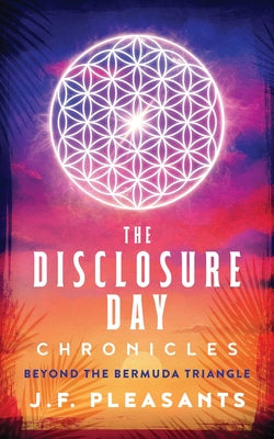 Cover Image for The Disclosure Day Chronicles (Book One: Beyond The Bermuda Triangle) -- J. F. Pleasants, Paperback