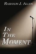 Cover Image for In the Moment -- Rashaun J. Allen, Paperback