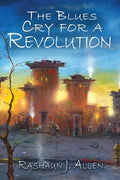 Cover Image for The Blues Cry For A Revolution -- Rashaun J. Allen, Paperback
