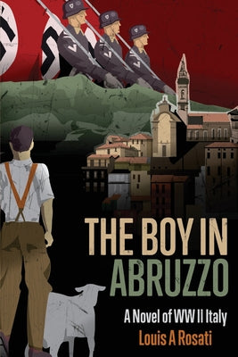 Cover Image for The Boy in Abruzzo: A Novel of WW II Italy -- Louis a. Rosati, Paperback
