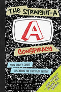 Cover Image for The Straight-A Conspiracy: Your Secret Guide to Ending the Stress of School and Totally Ruling the World -- Hunter Maats, Paperback