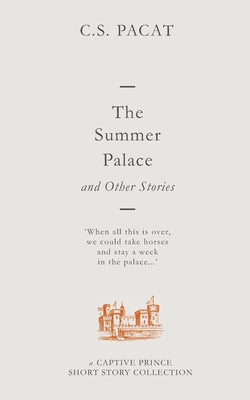 Cover Image for The Summer Palace and Other Stories: A Captive Prince Short Story Collection -- C. S. Pacat, Paperback