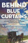 Cover Image for Behind Blue Curtains: A True Crime Memoir of an Amish Woman's Survival, Escape, and Pursuit of Justice -- Molly Maeve Eagan, Paperback