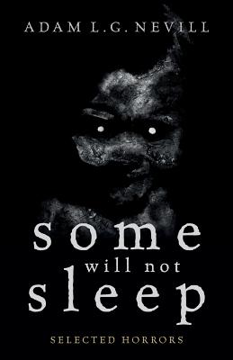 Cover Image for Some Will Not Sleep: Selected Horrors -- Adam Nevill, Paperback