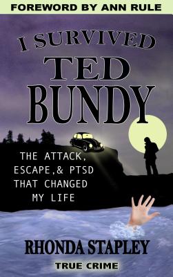 Cover Image for I Survived Ted Bundy: The Attack, Escape & Ptsd That Changed My Life -- Rhonda Stapley, Paperback