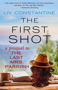 Cover Image for The First Shot - A Prequel to The Last Mrs. Parrish -- LIV Constantine, Paperback