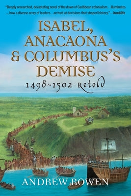 Cover Image for Isabel, Anacaona & Columbus's Demise: 1498-1502 Retold -- Andrew Rowen, Paperback
