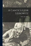 Cover Image for A Canticle for Leibowitz; a Novel -- Walter M. 1923-1996 Miller, Paperback