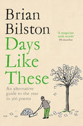 Cover Image for Days Like These: An Alternative Guide to the Year in 366 Poems -- Brian Bilston, Paperback