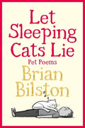 Cover Image for Let Sleeping Cats Lie - Pet Poems -- Brian Bilston, Hardcover