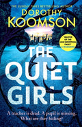 Cover Image for The Quiet Girls: Will Their Secrets Stay Buried? a Gripping and Twisty New Thriller from the Queen of the Big Reveal -- Dorothy Koomson, Hardcover