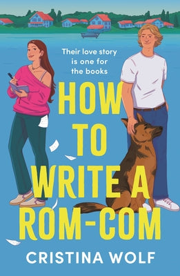 Cover Image for How to Write a Rom-Com: The Must-Read Bookish Romance Brand-New for 2025, Perfect for Fans of Small Town Love Stories -- Cristina Wolf, Paperback