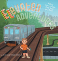 Cover Image for Elevated Adventures: Riding into Chicago One Stop at a Time -- John Jack Wesley Drury, Hardcover