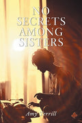 Cover Image for No Secrets Among Sisters -- Amy Terrill, Paperback