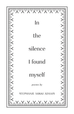Cover Image for In the Silence I Found Myself -- Stephanie Mikki Adams, Paperback