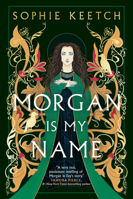 Cover Image for Morgan Is My Name: Book One in the Morgan Le Fay Trilogy -- Sophie Keetch, Paperback