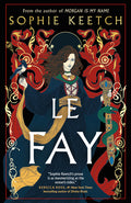 Cover Image for Le Fay: Book Two in the Morgan Le Fay Trilogy -- Sophie Keetch, Paperback