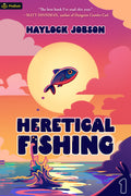 Cover Image for Heretical Fishing: A Cozy Guide to Annoying the Cults, Outsmarting the Fish, and Alienating Oneself -- Haylock Jobson, Paperback