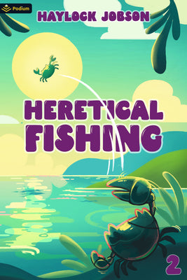 Cover Image for Heretical Fishing 2: A Cozy Guide to Annoying the Cults, Outsmarting the Fish, and Alienating Oneself -- Haylock Jobson, Paperback
