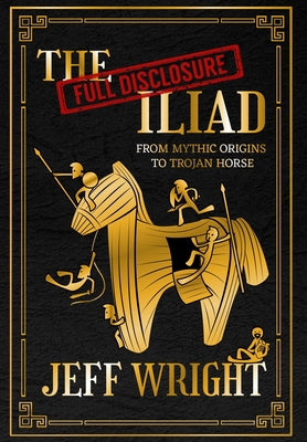 Cover Image for The Full Disclosure Iliad -- Jeff Wright, Hardcover