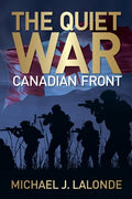 Cover Image for The Quiet War: Canadian Front -- Michael J. LaLonde, Paperback