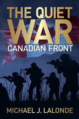 Cover Image for The Quiet War: Canadian Front -- Michael J. LaLonde, Paperback