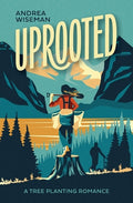 Cover Image for Uprooted: A Tree Planting Romance -- Andrea Wiseman, Paperback