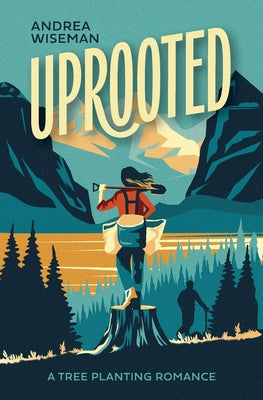 Cover Image for Uprooted: A Tree Planting Romance -- Andrea Wiseman, Paperback