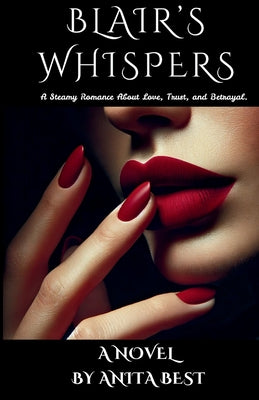 Cover Image for Blair's Whispers: A Steamy Romance about Love, Trust, and Betrayal -- Anita Best, Paperback