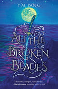 Cover Image for All the Broken Blades: Epic Fantasy & Dark Fairy Tales -- Y. M. Pang, Paperback