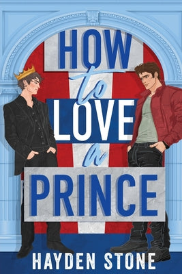 Cover Image for How to Love a Prince: An Opposites Attract Queer MM Romance -- Hayden Stone, Paperback