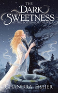 Cover Image for The Dark Sweetness at the Bottom of the Well -- Chandra Fisher, Paperback