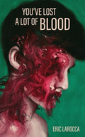 Cover Image for You've Lost a Lot of Blood -- Eric Larocca, Paperback