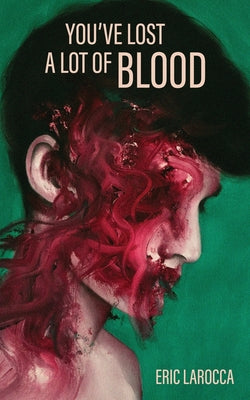 Cover Image for You've Lost a Lot of Blood -- Eric Larocca, Paperback