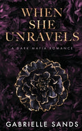 Cover Image for When She Unravels: A Dark Mafia Romance -- Gabrielle Sands, Paperback