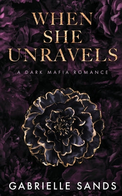 Cover Image for When She Unravels: A Dark Mafia Romance -- Gabrielle Sands, Paperback