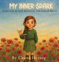 Cover Image for My Inner Spark: A Journey of Self-Discovery and Jewish Spirit -- Chana Herzog, Hardcover