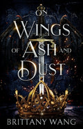 Cover Image for On Wings of Ash and Dust -- Brittany Wang, Paperback