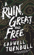 Cover Image for A Ruin, Great and Free -- Cadwell Turnbull, Hardcover