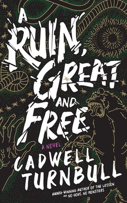 Cover Image for A Ruin, Great and Free -- Cadwell Turnbull, Hardcover