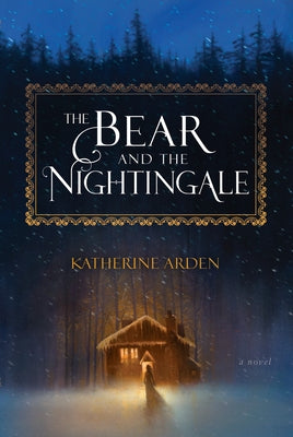 Cover Image for The Bear and the Nightingale -- Katherine Arden, Hardcover