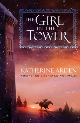 Cover Image for The Girl in the Tower -- Katherine Arden, Hardcover