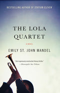 Cover Image for The Lola Quartet -- Emily St John Mandel, Paperback