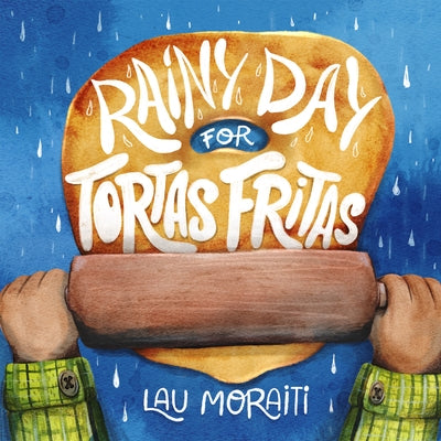 Cover Image for Rainy Day for Tortas Fritas -- Lau Moraiti, Paperback